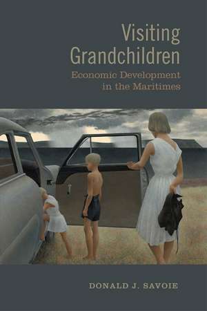 Visiting Grandchildren: Economic Development in the Maritimes de Donald J. Savoie