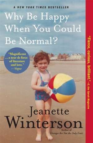 Why Be Happy When You Could Be Normal? de Jeanette Winterson