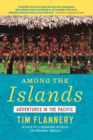 Among the Islands: Adventures in the Pacific de Tim Flannery