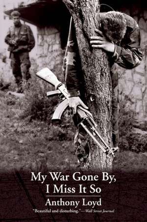 My War Gone By, I Miss It So de Anthony Loyd