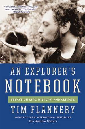 An Explorer's Notebook: Essays on Life, History, and Climate de Tim Flannery