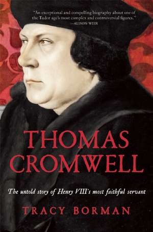 Thomas Cromwell: The Untold Story of Henry VIII's Most Faithful Servant de Tracy Borman