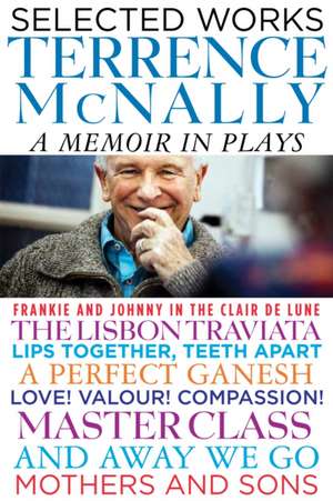 Selected Works: A Memoir in Plays de Terrence McNally