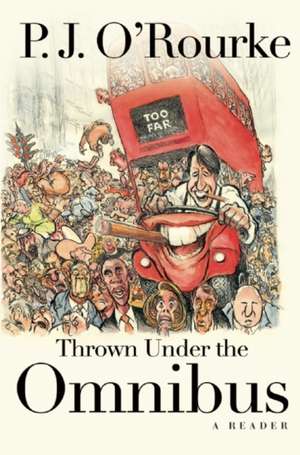 Thrown Under the Omnibus: A Reader de P. J. O'Rourke