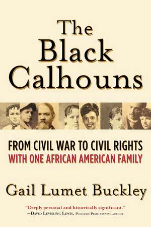 The Black Calhouns: From Civil War to Civil Rights with One African American Family de Gail Lumet Buckley