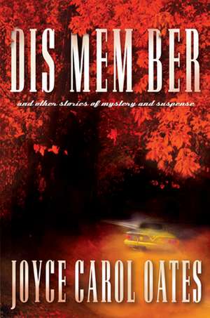 Dis Mem Ber and Other Stories of Mystery and Suspense de Joyce Carol Oates