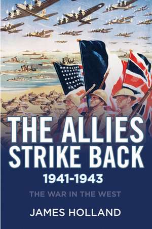 The Allies Strike Back, 1941-1943 de James Holland