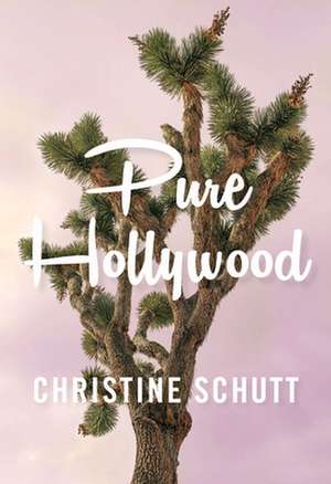 Pure Hollywood de Christine Schutt