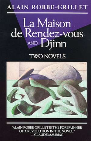 La Maison de Rendez-Vous and Djinn: Two Novels de Alain Robbe-Grillet