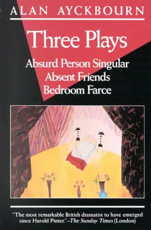 Three Plays: Absurd Person Singular; Absent Friends; Bedroom Farce de Alan Ayckbourn