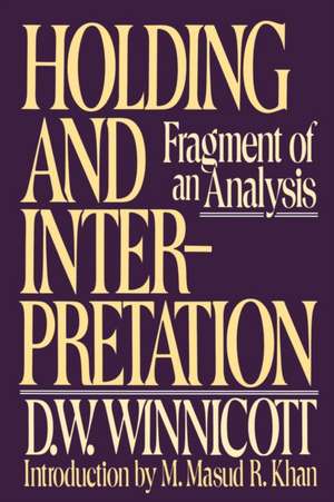 Holding and Interpretation: Fragment of an Analysis de Donald Woods Winnicott