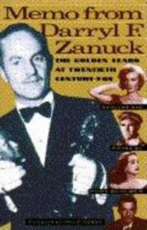 Memo from Darryl F. Zanuck: The Golden Years at Twentieth Century Fox de Darryl Francis Zanuck