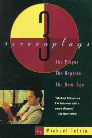 The Player, the Rapture, the New Age: Three Screenplays de Michael Tolkin