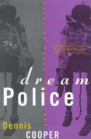 The Dream Police: Selected Poems, 1969-1993 de Dennis Cooper