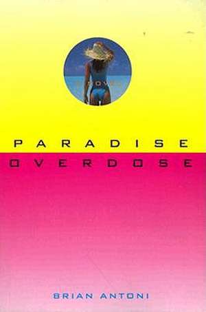 Paradise Overdose: The True Story of a Rare Illness de Brian Antoni