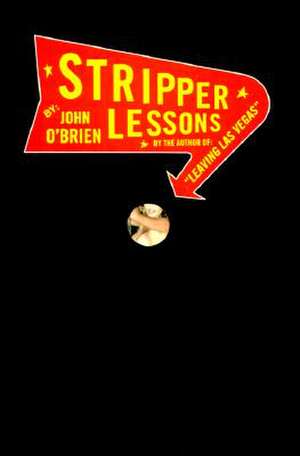 Stripper Lessons: Birth Mothers, Adoptive Mothers, and Adopted Daughters Tell Their Stories de John O'Brien