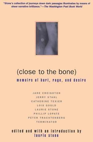 Close to the Bone: Memoirs of Hurt, Rage, and Desire de Stone