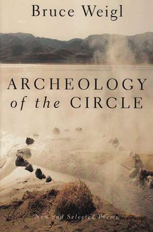 Archeology of the Circle: New and Selected Poems de Bruce Weigl