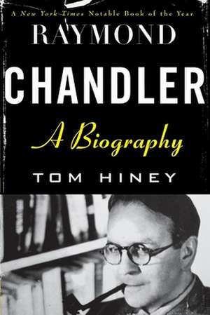 Raymond Chandler: A Biography de Tom Hiney