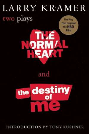 The Normal Heart and the Destiny of Me: Two Plays de Larry Kramer