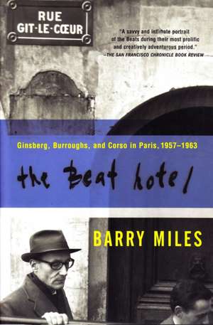 The Beat Hotel: Ginsberg, Burroughs and Corso in Paris, 1958-1963 de Barry Miles