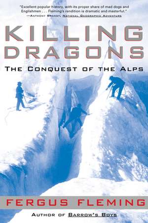 Killing Dragons: The Conquest of the Alps de Fergus Fleming