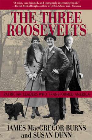 The Three Roosevelts: Patrician Leaders Who Transformed America de James MacGregor Burns