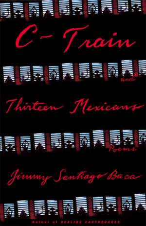 C-Train and Thirteen Mexicans de Jimmy Santiago Baca