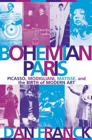 Bohemian Paris: Picasso, Modigliani, Matisse, and the Birth of Modern Art de Cynthia Liebow