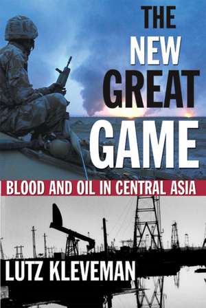 The New Great Game: Blood and Oil in Central Asia de Lutz Kleveman