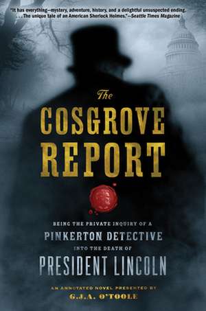 The Cosgrove Report: Being the Private Inquiry of a Pinkerton Detective Into the Death of President Lincoln de Nicholas Cosgrove