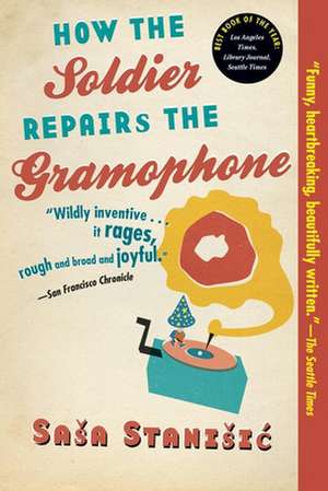 How the Soldier Repairs the Gramophone de Sasa Stanisic