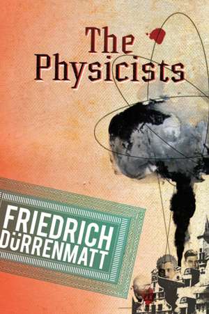 The Physicists: A Comedy in Two Acts de Friedrich Dürrenmatt