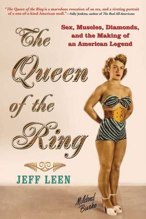 The Queen of the Ring: Sex, Muscles, Diamonds, and the Making of an American Legend de Jeff Leen