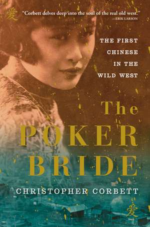 The Poker Bride: The First Chinese in the Wild West de Christopher Corbett