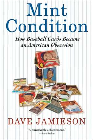 Mint Condition: How Baseball Cards Became an American Obsession de Dave Jamieson