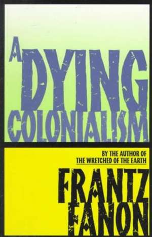 A Dying Colonialism de Frantz Fanon