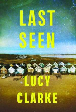 Last Seen de Lucy Clarke