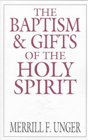 The Baptism & Gifts of the Holy Spirit de Merrill F. Unger