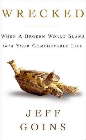 Wrecked: When a Broken World Slams Into Your Comfortable Life de Jeff Goins