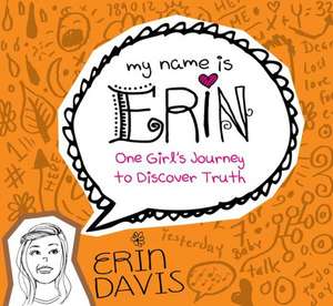 One Girl's Journey to Discover Truth de Erin Davis