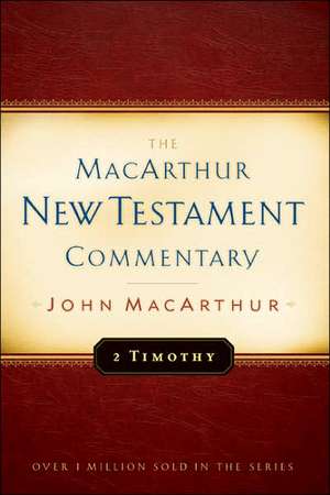 Second Timothy MacArthur New Testament Commentary de Jr. MacArthur, John F.