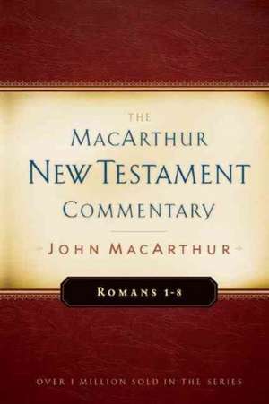 Romans 1-8 MacArthur New Testament Commentary de Jr. MacArthur, John F.