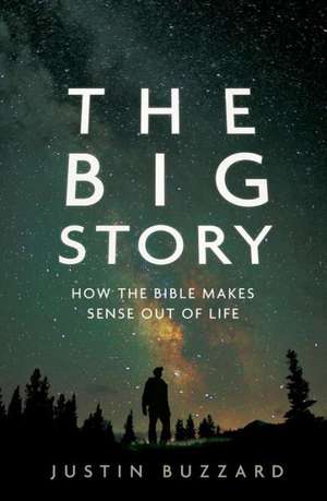 The Big Story: How the Bible Makes Sense Out of Life de Justin Buzzard