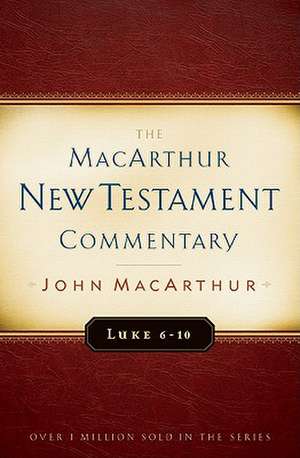 Luke 6-10 de John MacArthur