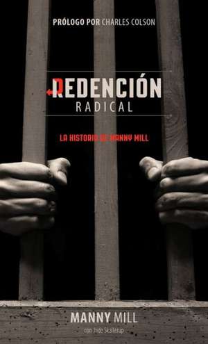 Redencion Radical: La Verdadera Historia de Manny Mill de Manny Mill