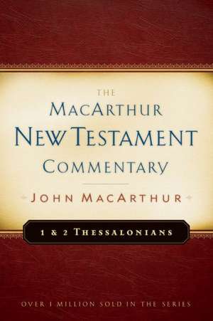 First & Second Thessalonians MacArthur New Testament Commentary de Jr. MacArthur, John F.