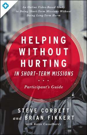 Helping Without Hurting in Short-Term Missions de Steve Corbett