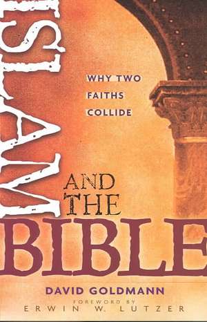 Islam and the Bible: Why Two Faiths Collide de David Goldmann