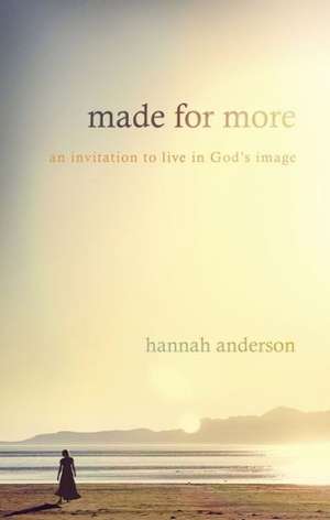 Made for More: An Invitation to Live in God's Image de Hannah Anderson